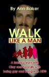 Walk Like a Man: A family's walk with Clay and his walk with being gay and living with AIDS - Ann Baker