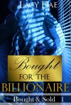 Bought for the Billionaire (Bought & Sold, #1) - Lacy Dae