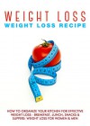 Weight Loss: Weight Loss Recipes: How To Organize Your Kitchen For Effective Weight Loss - Breakfast, Lunch, Snacks & Suppers: Weight Loss For Women & ... Loss Books & Weight Loss For Women Book 4) - Cory Spring