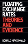 Floating Exchange Rates: Theories and Evidence - R. Macdonald