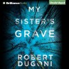 My Sister's Grave - Robert Dugoni, Emily Sutton-Smith