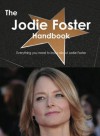 The Jodie Foster Handbook - Everything You Need to Know about Jodie Foster - Emily Smith