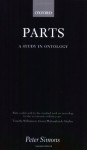 Parts: A Study in Ontology - Peter Simons