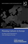 Planning Cultures in Europe: Decoding Cultural Phenomena in Urban and Regional Planning - Jörg Knieling, Frank Othengrafen