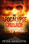 The Apocalypse Crusade War of the Undead Day One: A Zombie Tale by Peter Meredith - Peter Meredith