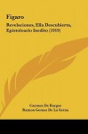 Figaro: Revelaciones, Ella Descubierta, Epistoloario Inedito (1919) - Carmen de Burgos, Ramón Gómez de la Serna