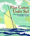 Pilot Cutters Under Sail: Pilots and Pilotage in Britain and Northern Europe - Tom Cunliffe