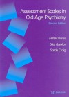 Assessment Scales in Old Age Psychiatry - Brian Alistar Burns, Brian Lawlor, Brian Alistar Burns