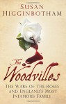 The Woodvilles: The Wars of the Roses and England's Most Infamous Family - Susan Higginbotham