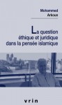 La Question Ethique Et Juridique Dans La Pensee Islamique - Mohammed Arkoun