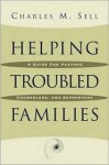 Helping Troubled Families: A Guide for Pastors, Counselors, and Supporters - Charles M. Sell