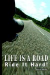 Life Is a Road, Ride It Hard! - Daniel Meyer