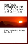 Bamford's Passages in the Life of a Radical, and Early Days - Henry Dunckley, Samuel Bamford