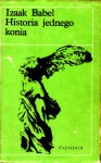 Historia jednego konia - Wiktor Woroszylski, Seweryn Pollak, Krystyna Pomorska, Jerzy Pomianowski, Marian Toporowski, Mieczysław Binom, Ziemowit Fedecki, Izaak Babel