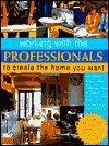 Working with the Professionals: To Create the Home You Want - Jeffery Howell, Mike Lawrence