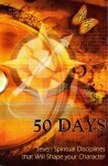 50 Days Seven Spiritual Disciplines That Will Shape Your Character - Jerry Harris