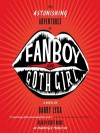 The Astonishing Adventures of Fanboy and Goth Girl - Barry Lyga, Scott Brick