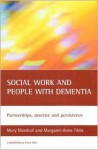 Social work and people with dementia: Partnerships, practice and persistence - Mary Marshall, Margaret-Anne Tibbs