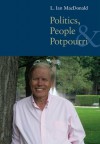 Politics, People, and Pot-Pourri - L. Ian MacDonald