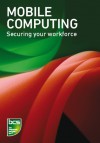 Mobile Computing: Securing your workforce - BCS the Chartered Institute for IT