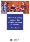 Pouvoirs et culture politique dans la France médiévale : Ve - XVe siècle - Franck Collard, Michel Balard