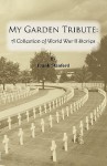 My Garden Tribute: A Collection of World War II Stories - Frank Stanford