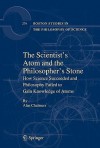 The Scientist's Atom and the Philosopher's Stone: How Science Succeeded and Philosophy Failed to Gain Knowledge of Atoms - Alan F. Chalmers