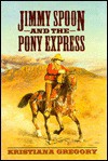 Jimmy Spoon and the Pony Express - Kristiana Gregory