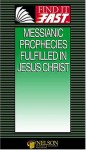 Find It Fast Messianic Prophecies Fulfilled in Jesus Christ - Thomas Nelson Publishers