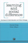 Learning and Social Difference: Challenges for Public Education and Critical Pedagogy - Carmel Borg, Peter Mayo