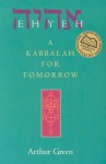 Ehyeh: A Kabbalah for Tomorrow - Arthur Green