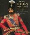 Royal Persian Paintings : The Qajar Epoch 1785-1925 - Maryam Ekhtiar, Layla S. Diba