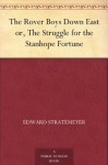 The Rover Boys Down East or, The Struggle for the Stanhope Fortune - Edward Stratemeyer