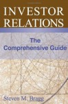 Investor Relations: The Comprehensive Guide - Steven Bragg