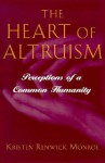 The Heart of Altruism - Kristen Renwick Monroe