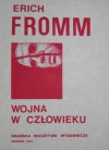 Wojna w człowieku : psychologiczne studium istoty destrukcyjności - Erich Fromm