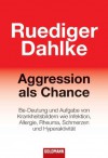 Aggression als Chance: Be-Deutung und Aufgabe von Krankheitsbildern wie Infektion, Allergie, Rheuma, Schmerzen und Hyperaktivität (German Edition) - Ruediger Dahlke