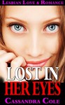 Romance Lesbian: LOST IN HER EYES (Lesbian Gay Bisexual Transgender Romance) (LGBT First Time Short Stories Quick Reads) - Cassandra Cole