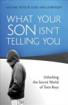 What Your Son Isn't Telling You: Unlocking the Secret World of Teen Boys - Michael Ross