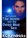 Between The Moon And The Deep Blue Sea (Between The Moon And The Deep Blue Sea #1) - K.C. Kendricks