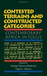 Contested Terrains And Constructed Categories: Contemporary Africa In Focus - George C. Bond, Nigel C. Gibson