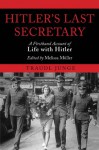 Hitler's Last Secretary: A Firsthand Account of Life with Hitler - Traudl Junge, Melissa Müller
