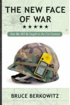 The New Face of War: How War Will Be Fought in the 21st Century - Bruce D. Berkowitz