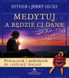 Medytuj, a będzie Ci dane - Esther i Jerry Hicks