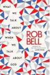 What We Talk About When We Talk About God (Audio) - Rob Bell