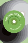 Pop Song Piracy: Disobedient Music Distribution since 1929 - Barry Kernfeld