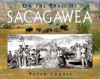 On the Trail of Sacagawea - Peter Lourie