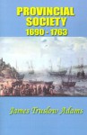 Provincial Society 1690-1763 - James Truslow Adams