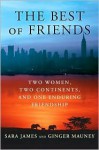 The Best of Friends: Two Women, Two Continents, and One Enduring Friendship - Sara James, Ginger Mauney