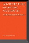 Architecture From the Outside In: Selected Essays by Robert Gutman - Dana Cuff, John Wriedt